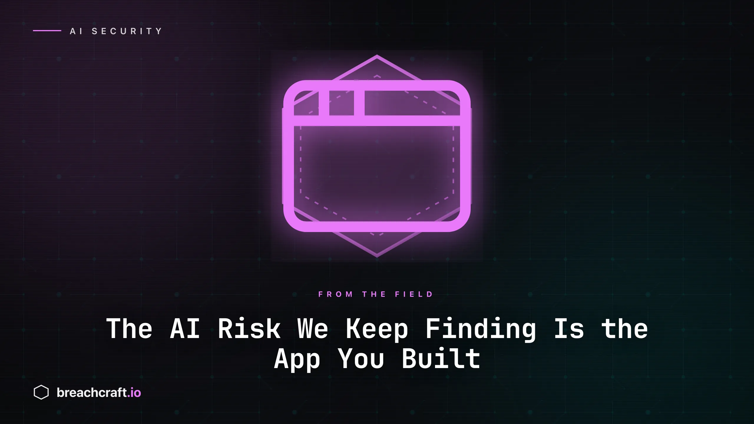 The AI Risk We Keep Finding Is the App You Built